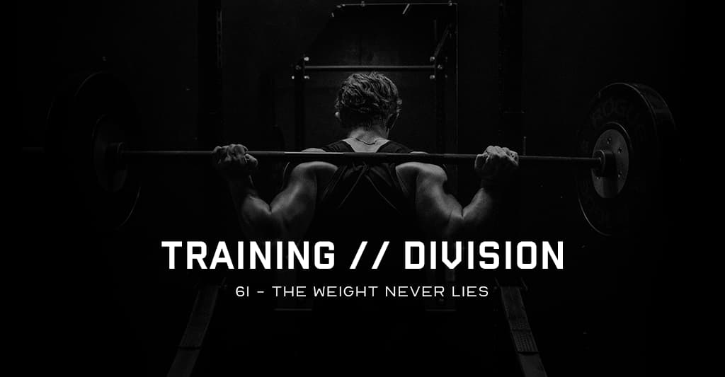 Training Division 61: The Weight Never Lies